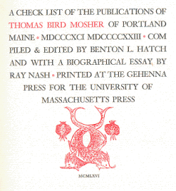 Benton
L. Hatch: A Check List of the Publications of Thomas Bird Mosher of Portland, Maine (1966)